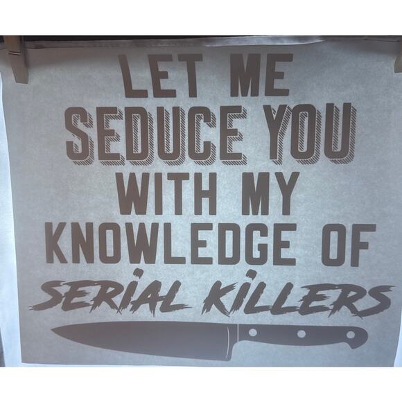 New Halloween Heat Transfer Let Me Seduce You With My Knowledge  Serial Killers - Picture 1 of 4